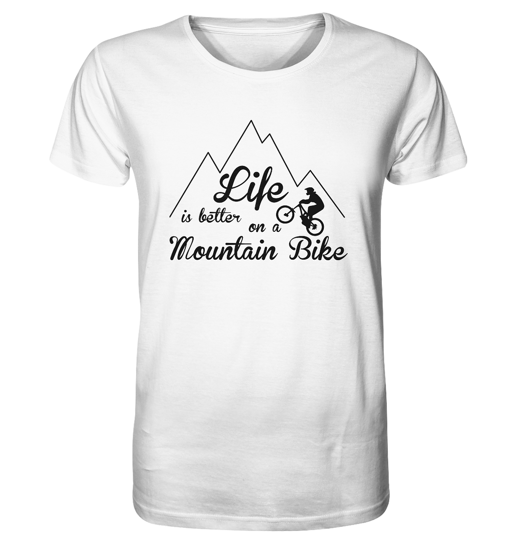 LIFE IS BETTER ON A MOUNTAIN BIKE - Organic Shirt - Outdoorherz