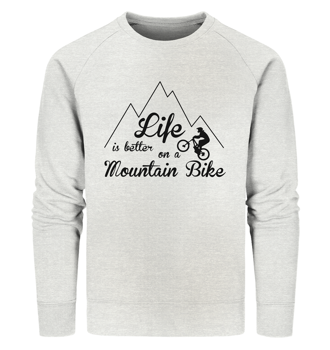 LIFE IS BETTER ON A MOUNTAIN BIKE - Organic Sweatshirt - Outdoorherz